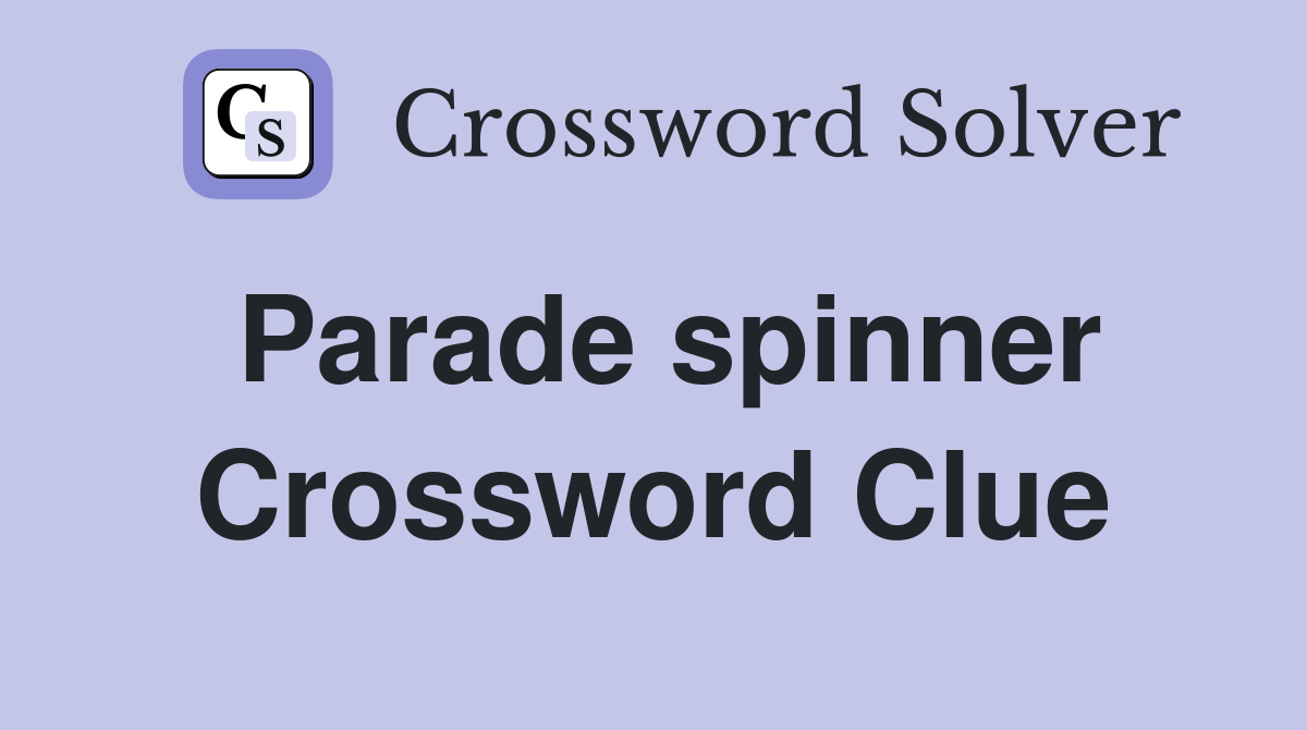 Parade spinner Crossword Clue