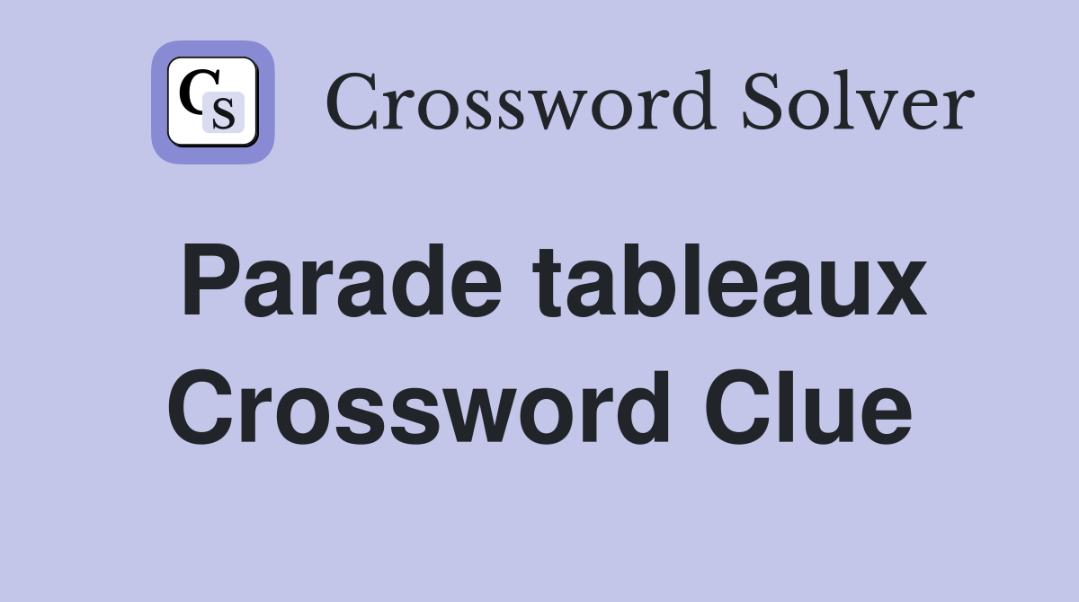Parade tableaux Crossword Clue