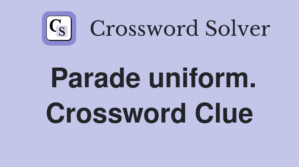 Parade uniform. Crossword Clue