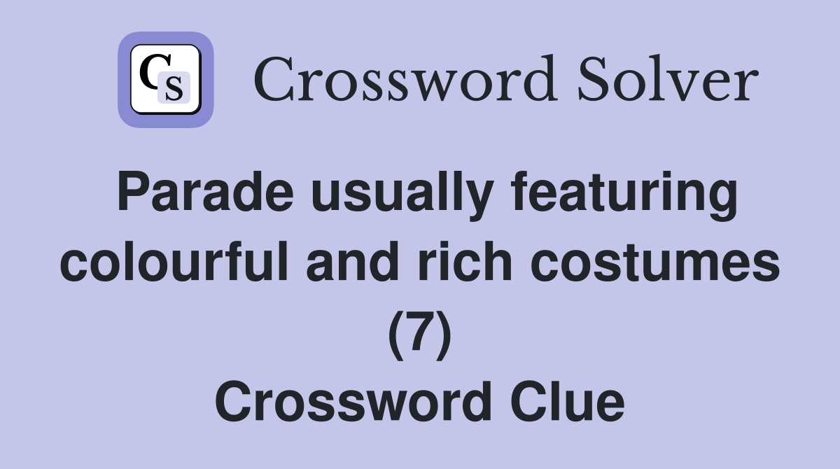 Parade usually featuring colourful and rich costumes (7) Crossword Clue