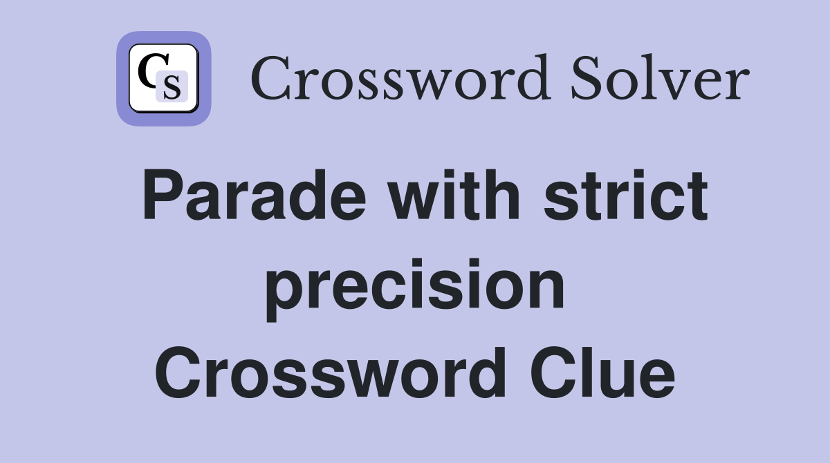 Parade with strict precision Crossword Clue