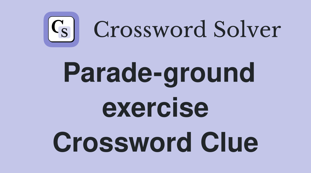Parade-ground exercise Crossword Clue