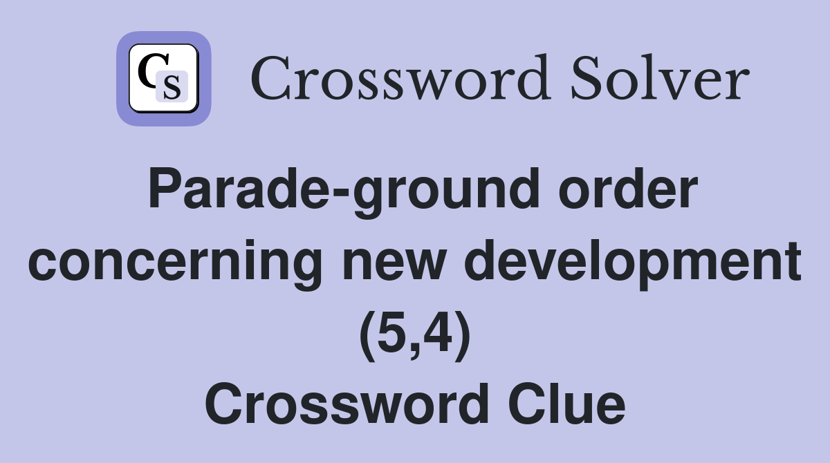 Parade-ground order concerning new development (5,4) Crossword Clue