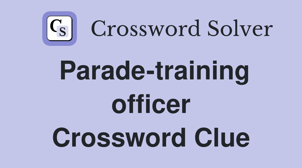 Parade-training officer Crossword Clue