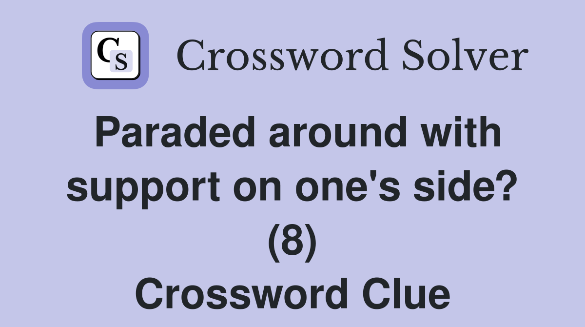 Paraded around with support on one's side? (8) Crossword Clue