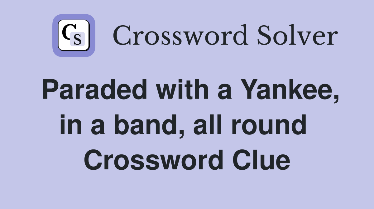 Paraded with a Yankee, in a band, all round  Crossword Clue