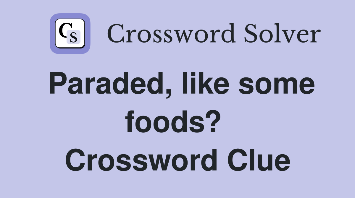 Paraded, like some foods?  Crossword Clue