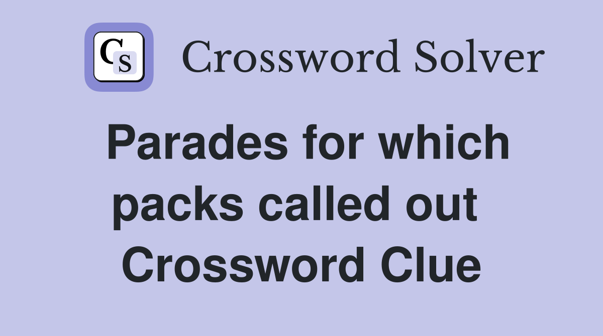Parades for which packs called out  Crossword Clue