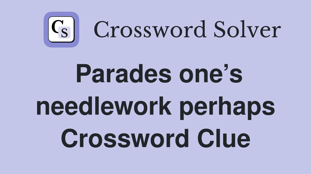 Parades one’s needlework perhaps Crossword Clue