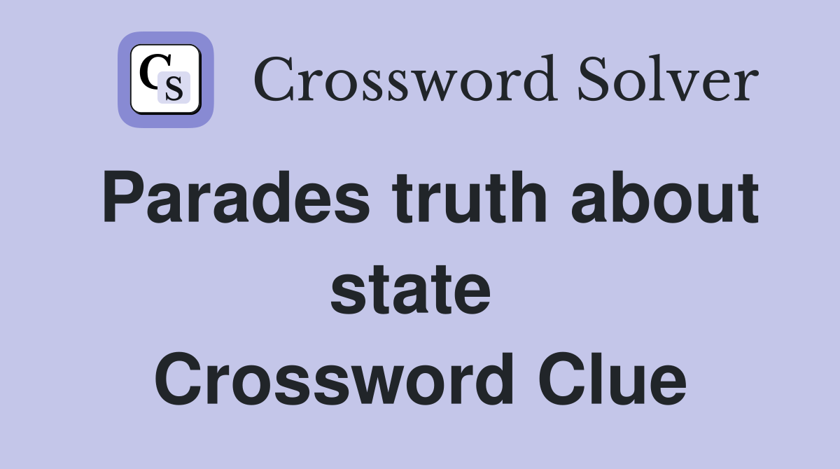 Parades truth about state  Crossword Clue