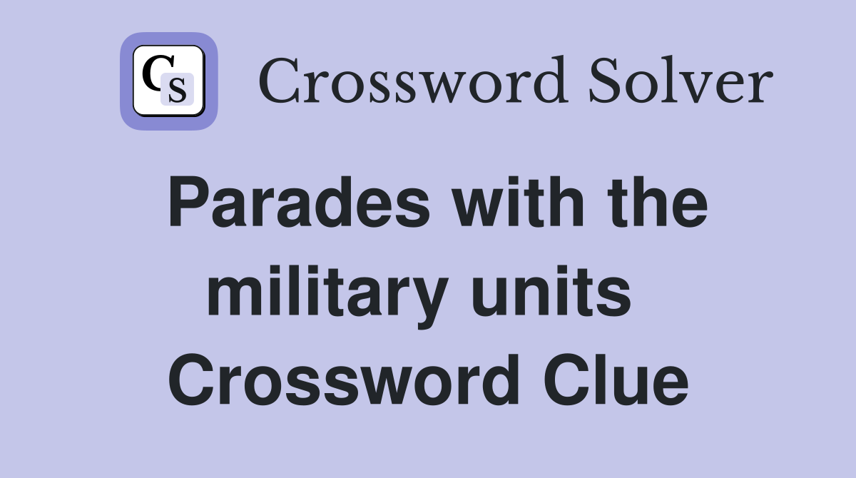Parades with the military units  Crossword Clue