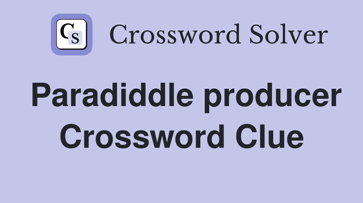Paradiddle producer Crossword Clue