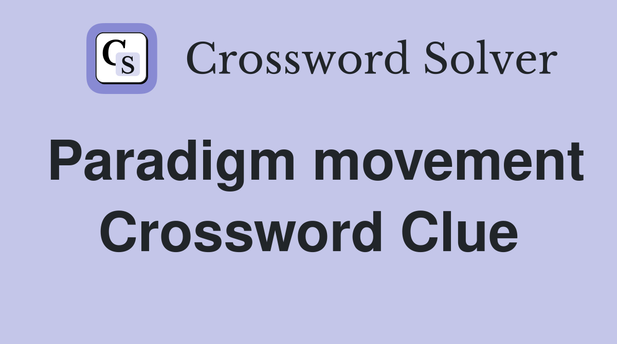 Paradigm movement Crossword Clue