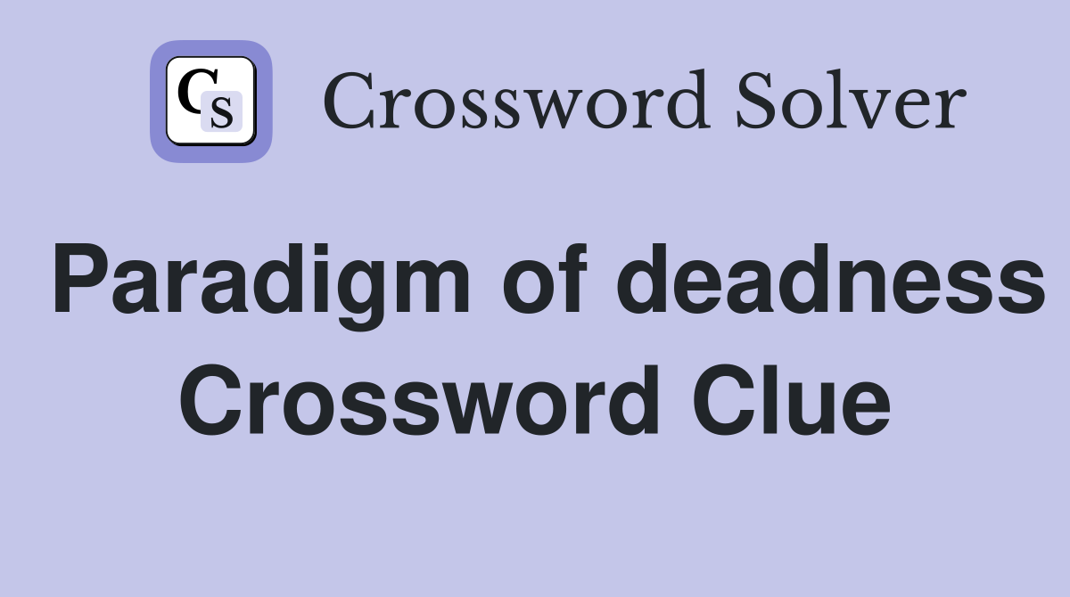 Paradigm of deadness Crossword Clue