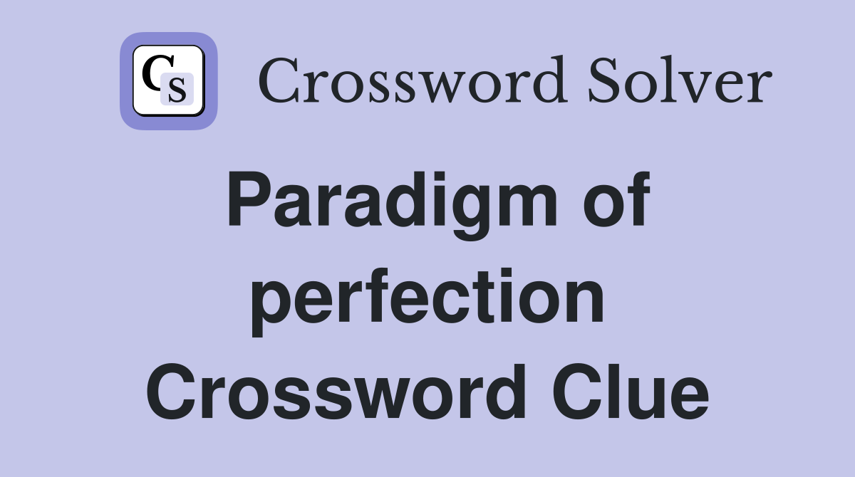 Paradigm of perfection Crossword Clue