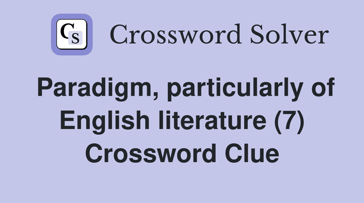 Paradigm, particularly of English literature (7) Crossword Clue