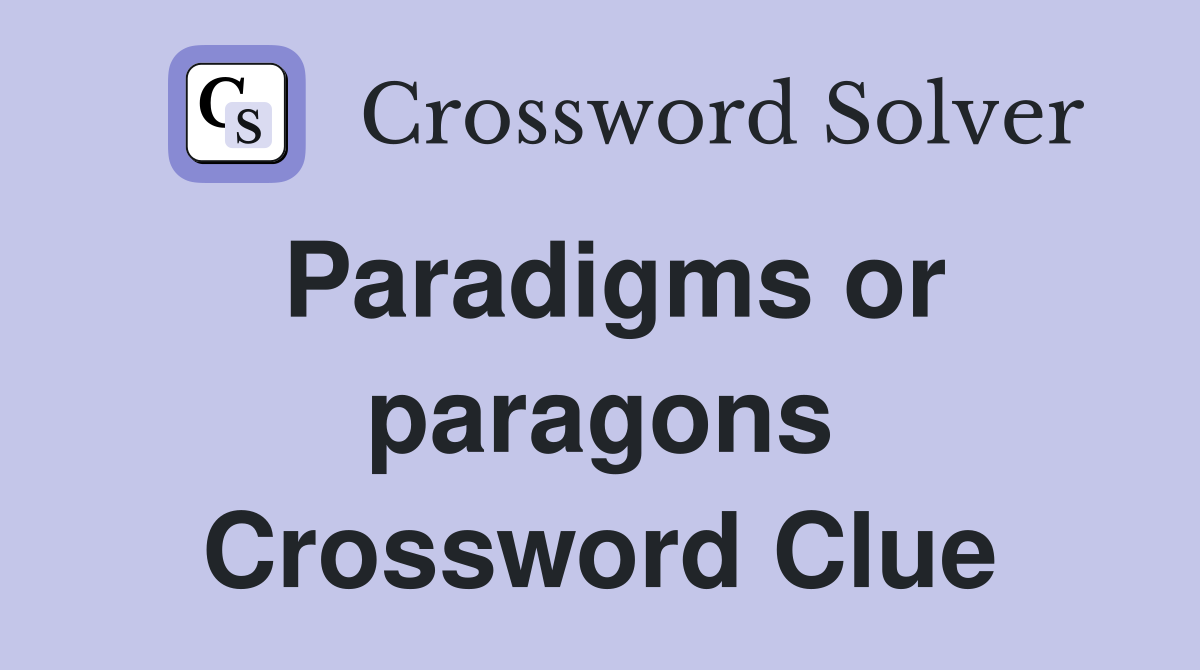 Paradigms or paragons Crossword Clue