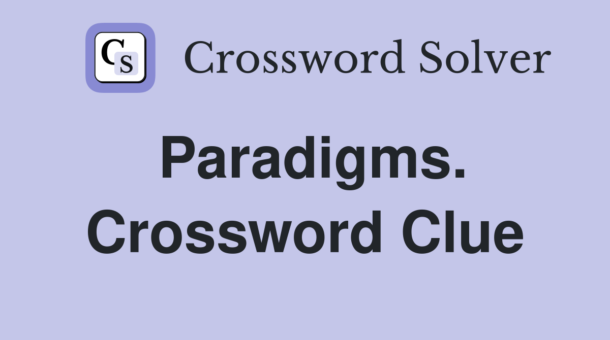 Paradigms. Crossword Clue