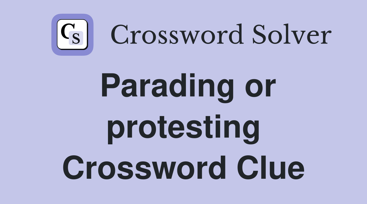 Parading or protesting Crossword Clue