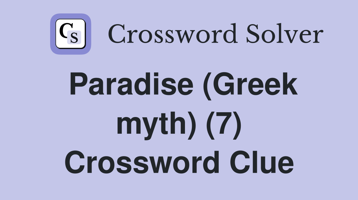 Paradise (Greek myth) (7) Crossword Clue
