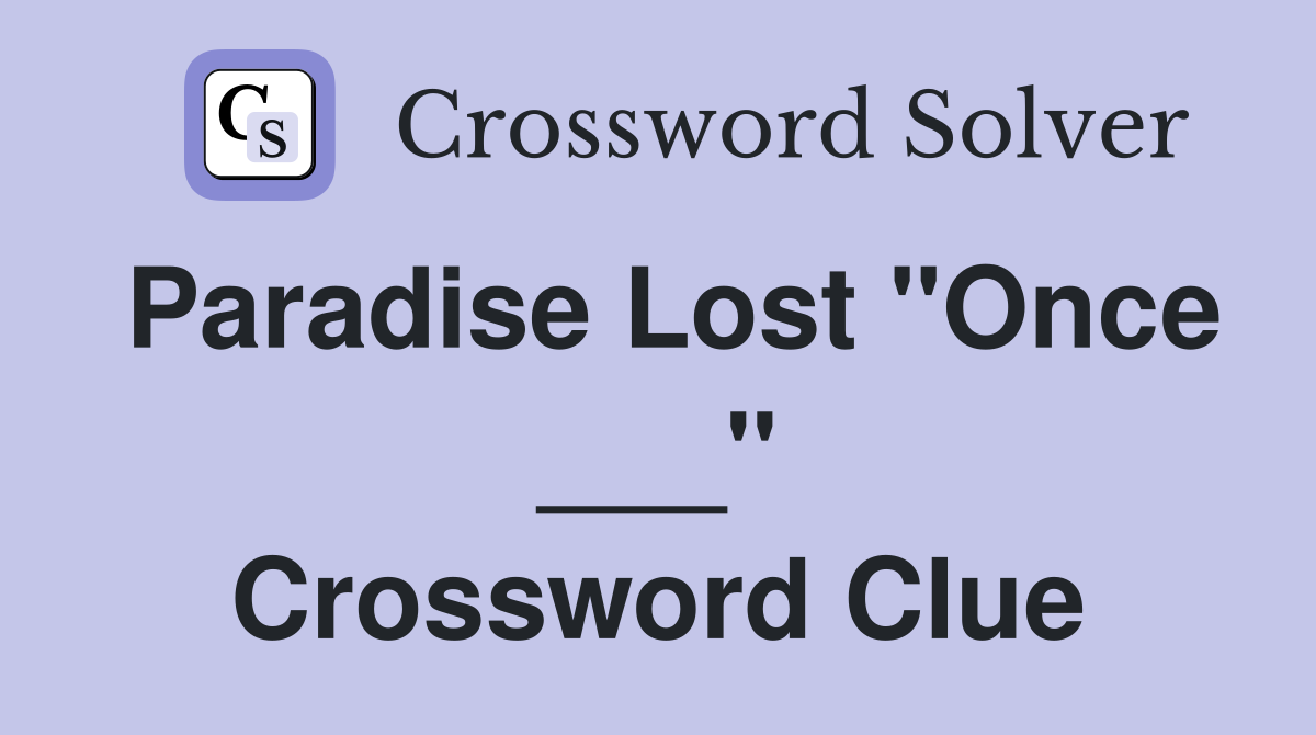 Paradise Lost "Once ___" Crossword Clue
