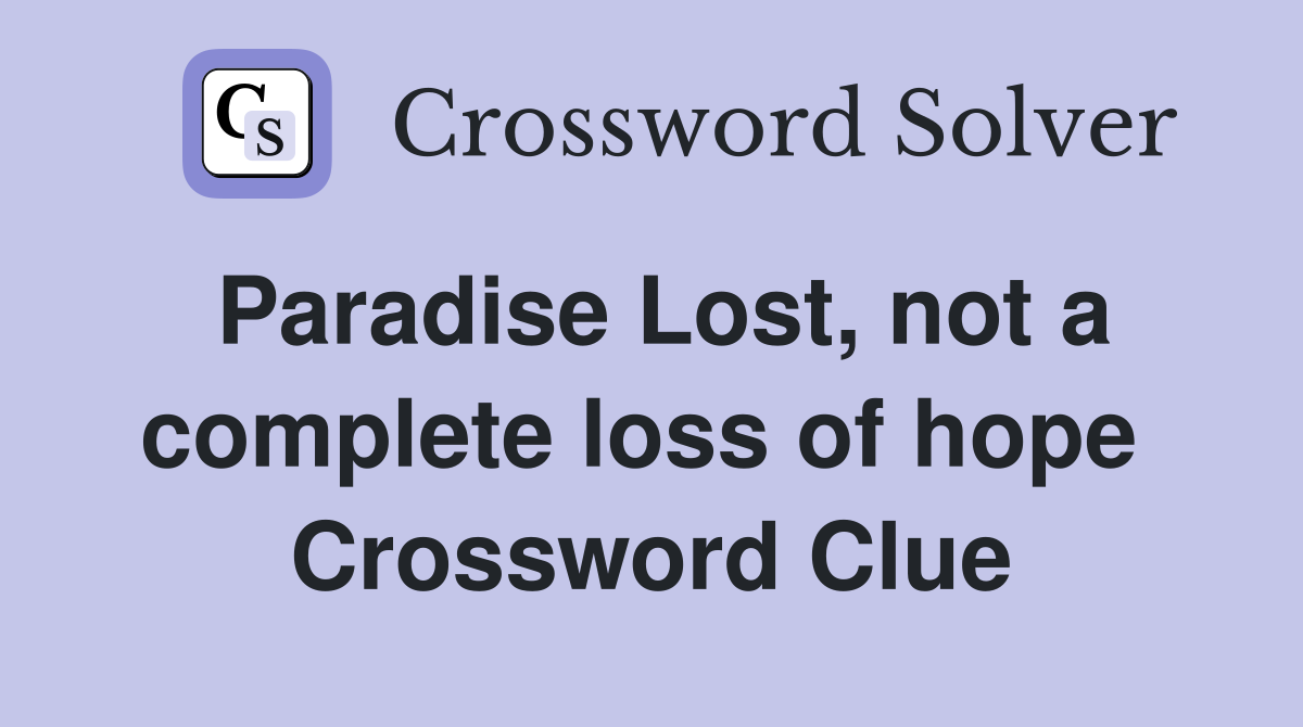 Paradise Lost, not a complete loss of hope  Crossword Clue