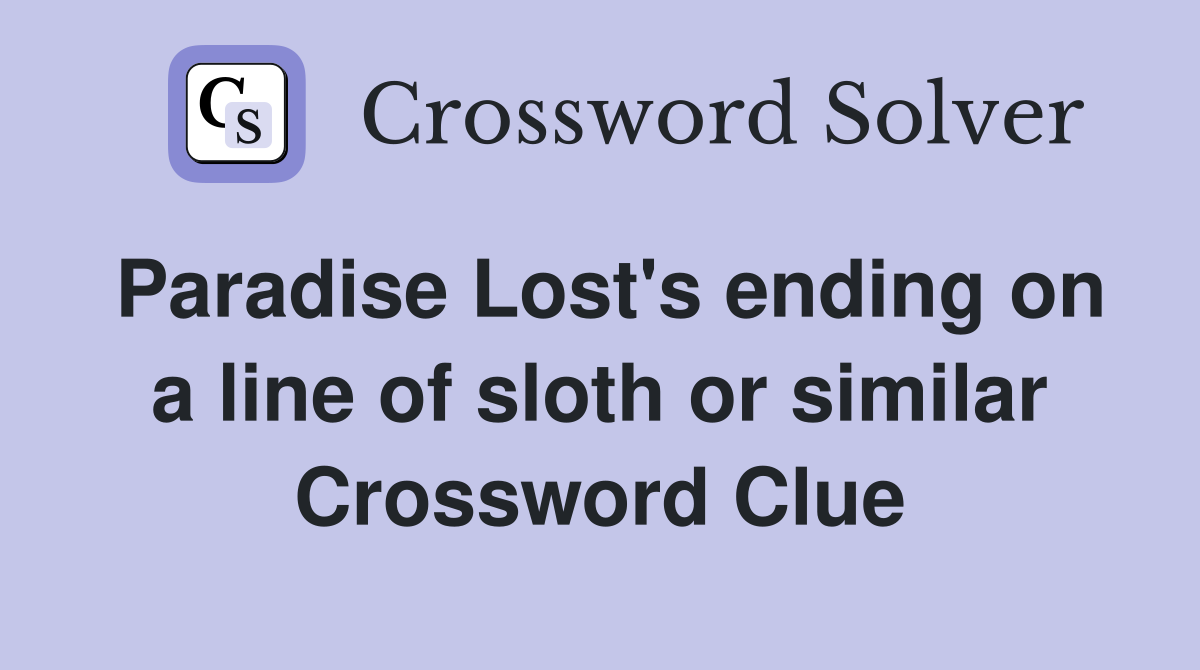 Paradise Lost's ending on a line of sloth or similar Crossword Clue