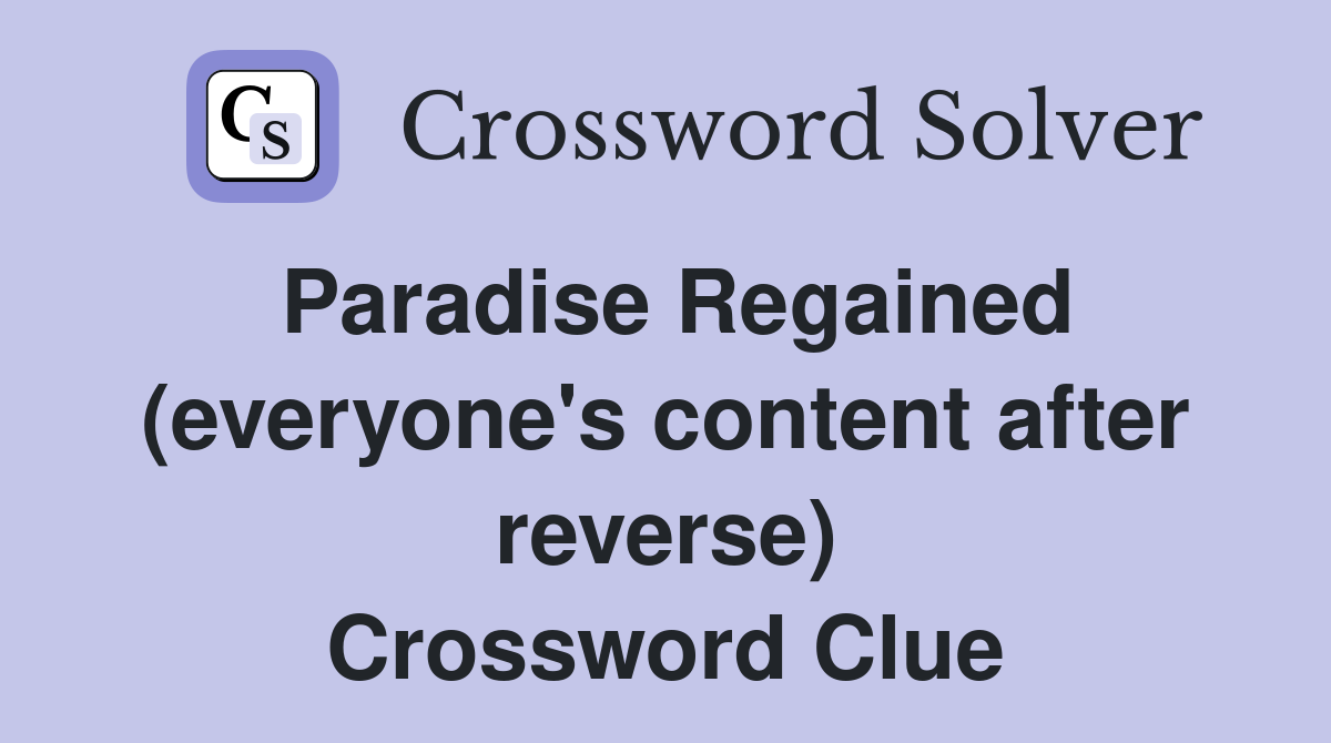 Paradise Regained (everyone's content after reverse) Crossword Clue