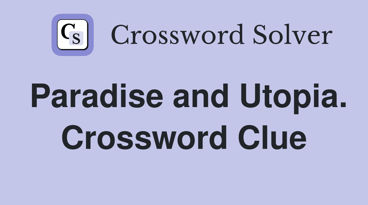 Paradise and Utopia. Crossword Clue