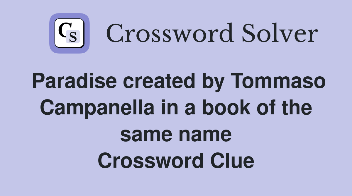 Paradise created by Tommaso Campanella in a book of the same name Crossword Clue