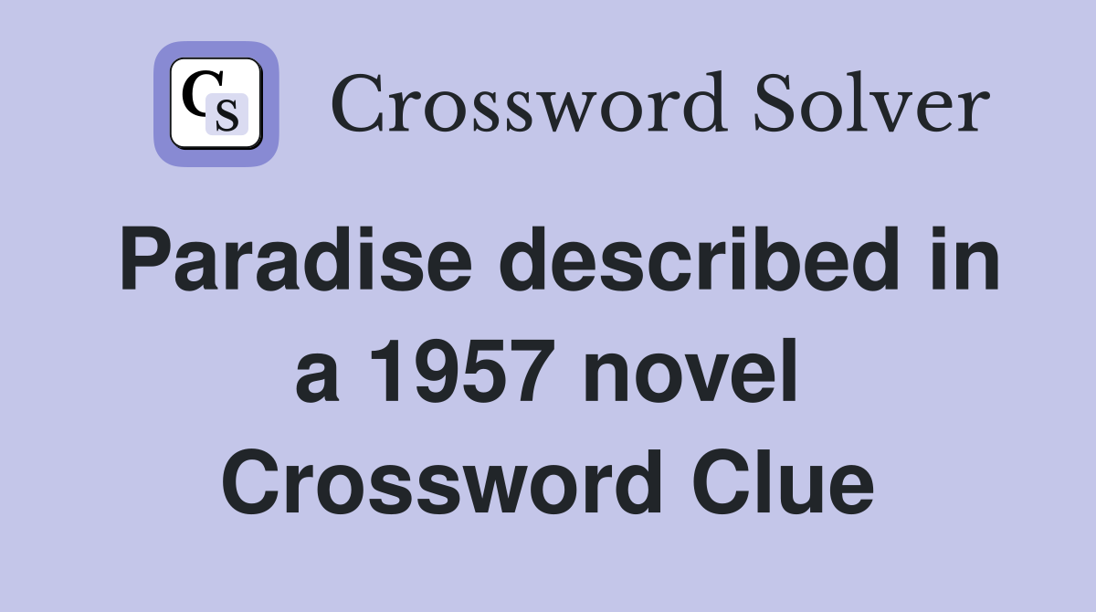 Paradise described in a 1957 novel Crossword Clue