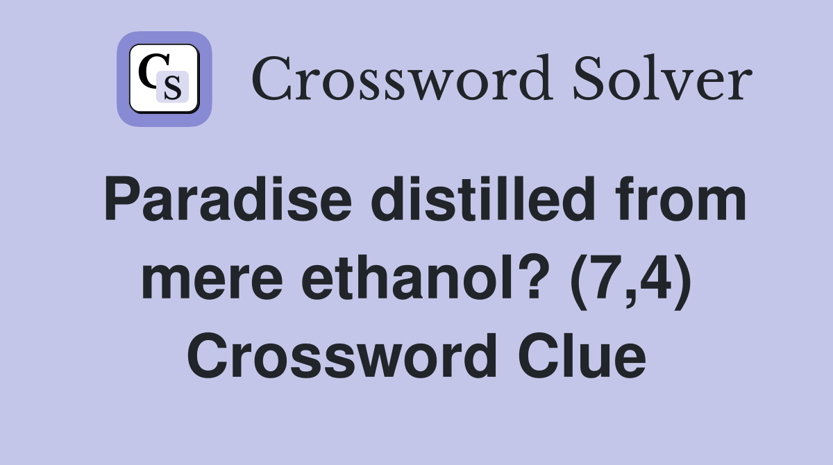 Paradise distilled from mere ethanol? (7,4) Crossword Clue