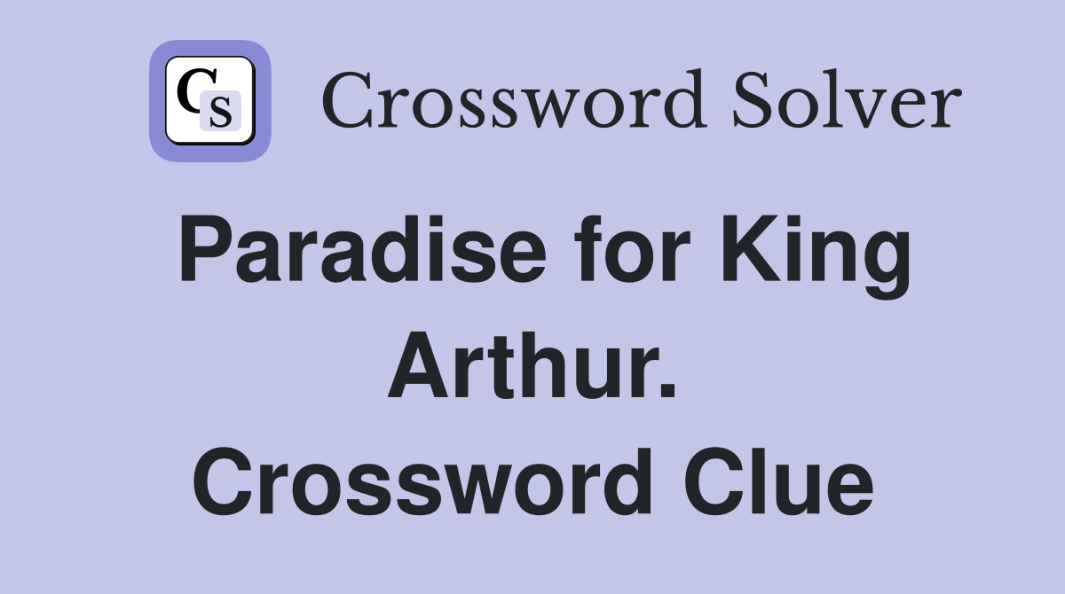 Paradise for King Arthur. Crossword Clue