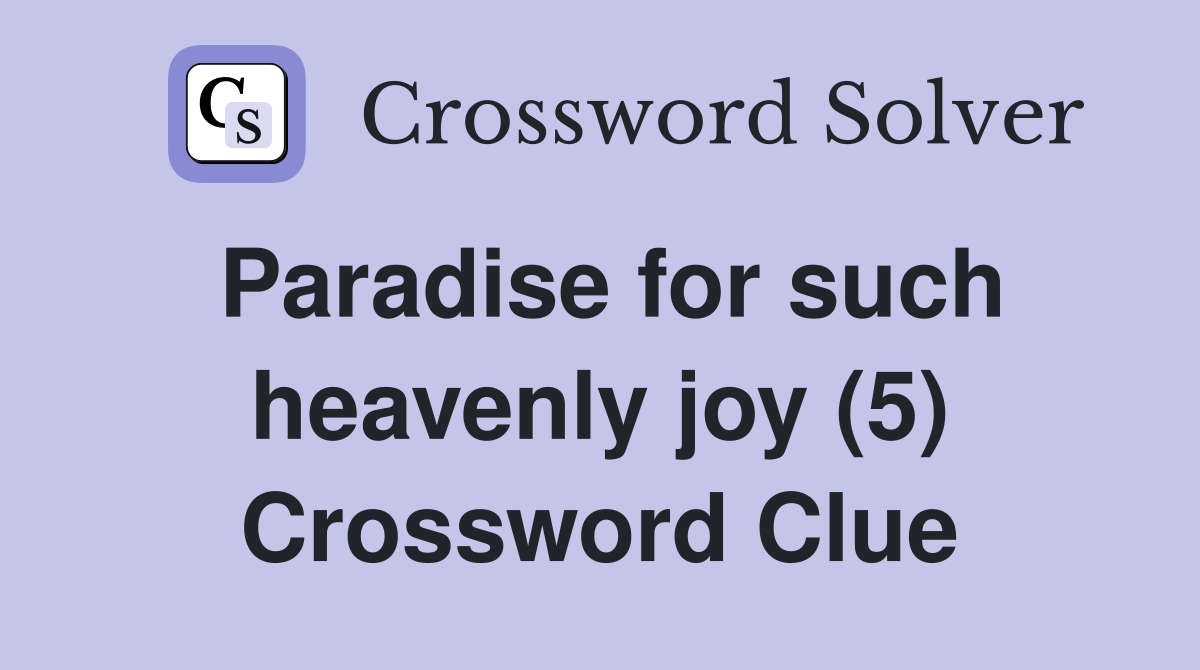 Paradise for such heavenly joy (5) Crossword Clue