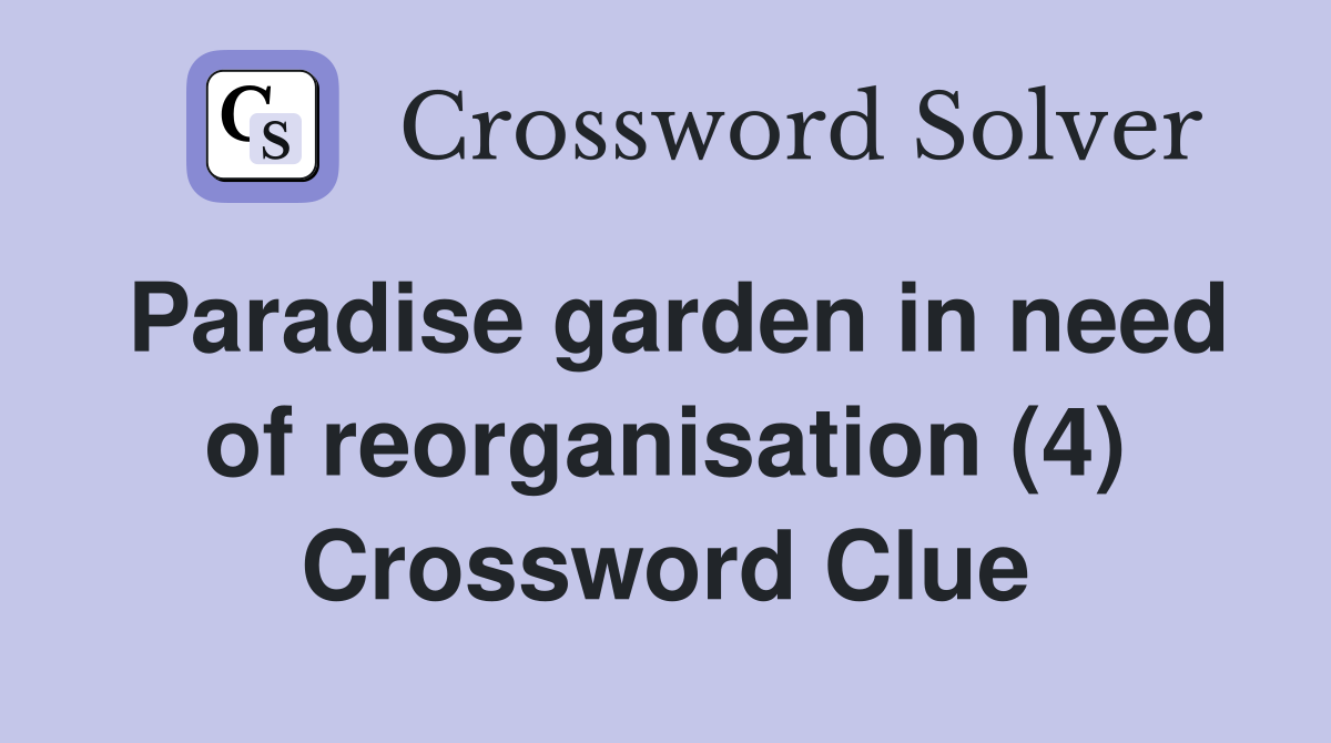 Paradise garden in need of reorganisation (4) Crossword Clue