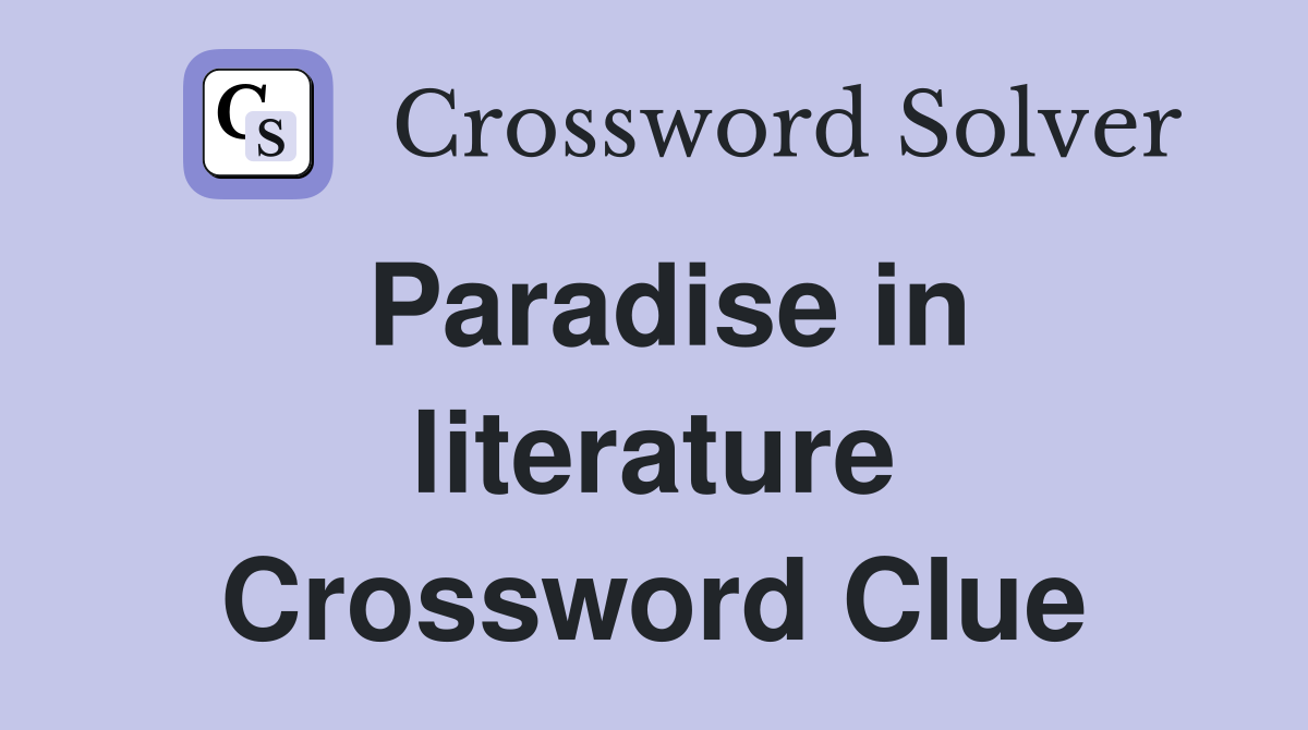 Paradise in literature Crossword Clue