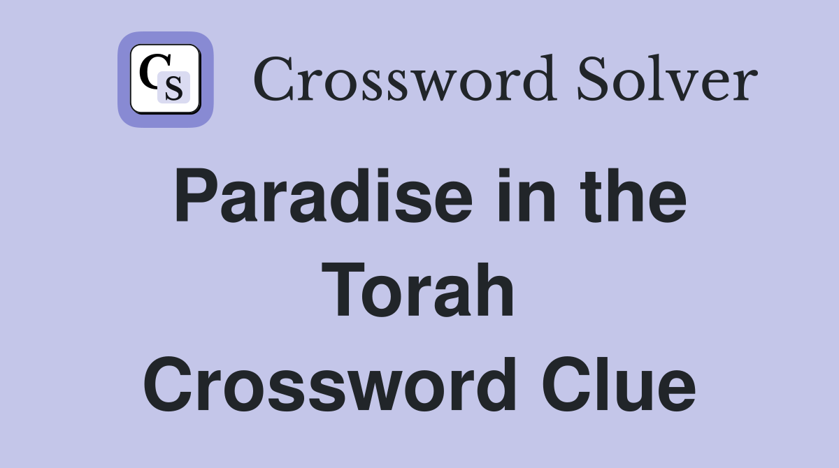 Paradise in the Torah Crossword Clue