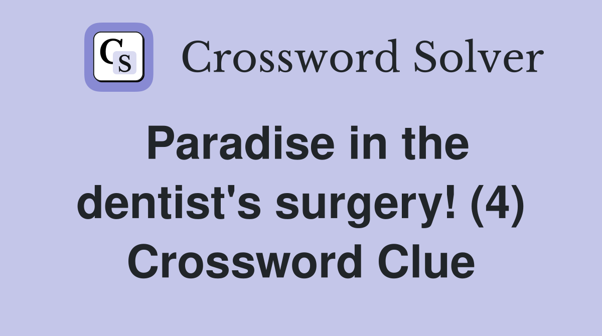 Paradise in the dentist's surgery! (4) Crossword Clue