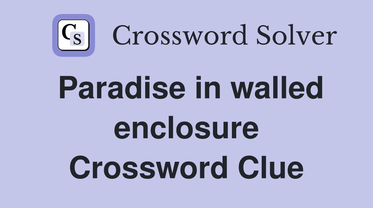 Paradise in walled enclosure Crossword Clue