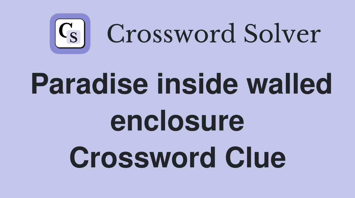Paradise inside walled enclosure Crossword Clue