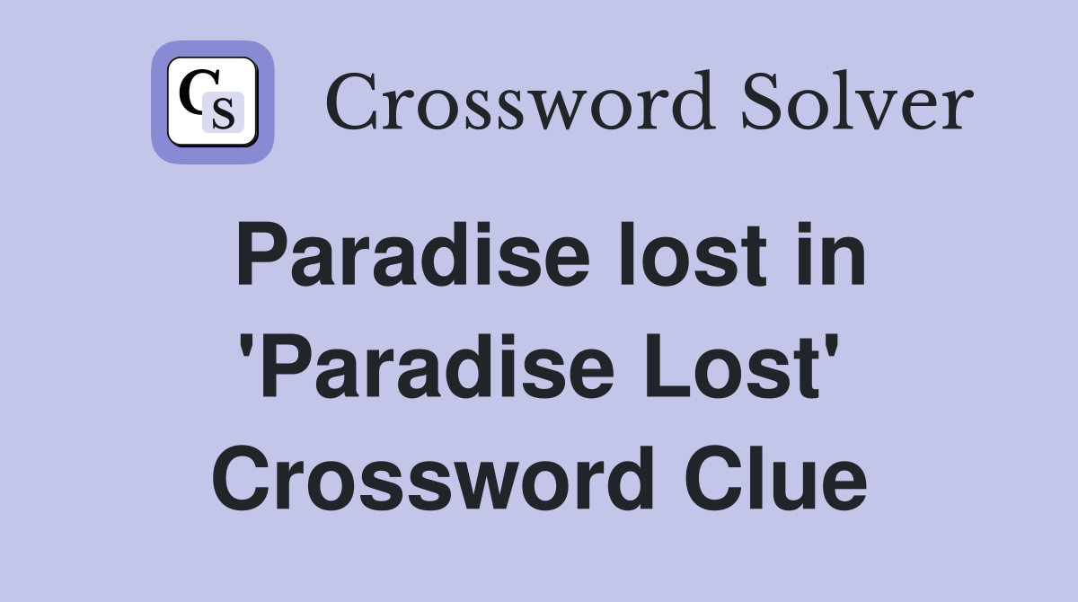 Paradise lost in 'Paradise Lost' Crossword Clue