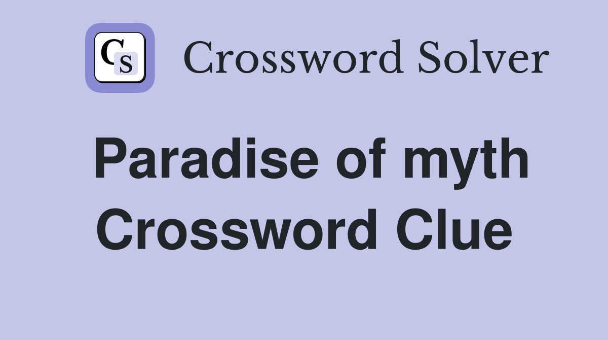 Paradise of myth Crossword Clue