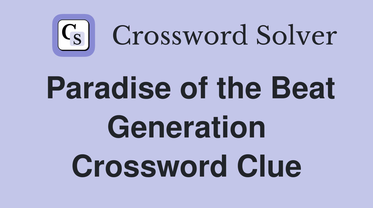 Paradise of the Beat Generation Crossword Clue