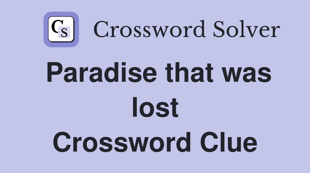 Paradise that was lost Crossword Clue