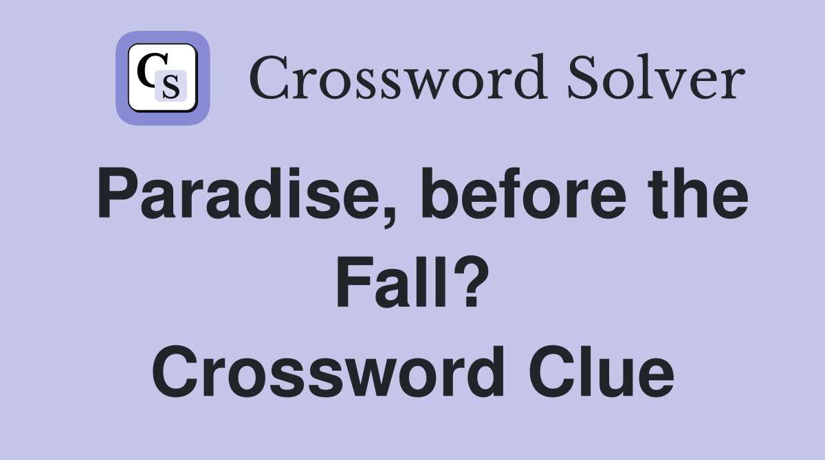 Paradise, before the Fall? Crossword Clue