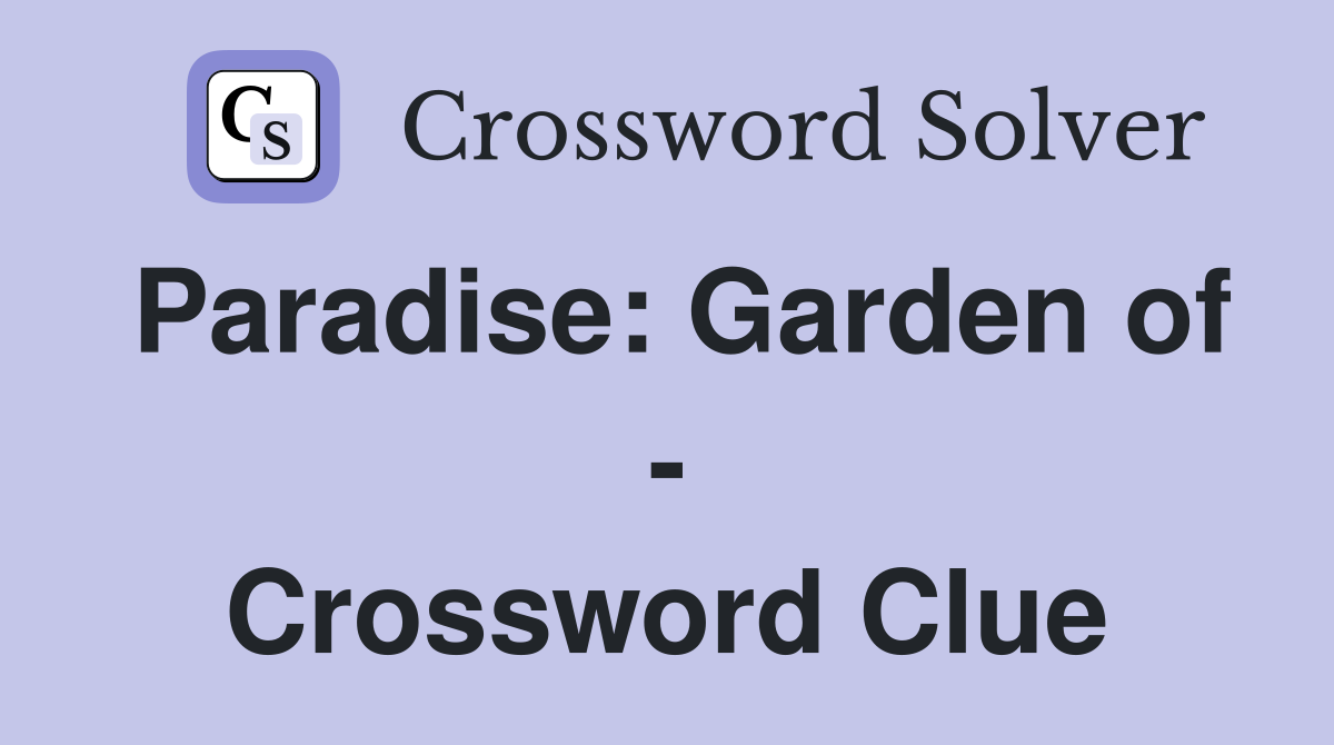 Paradise: Garden of - Crossword Clue