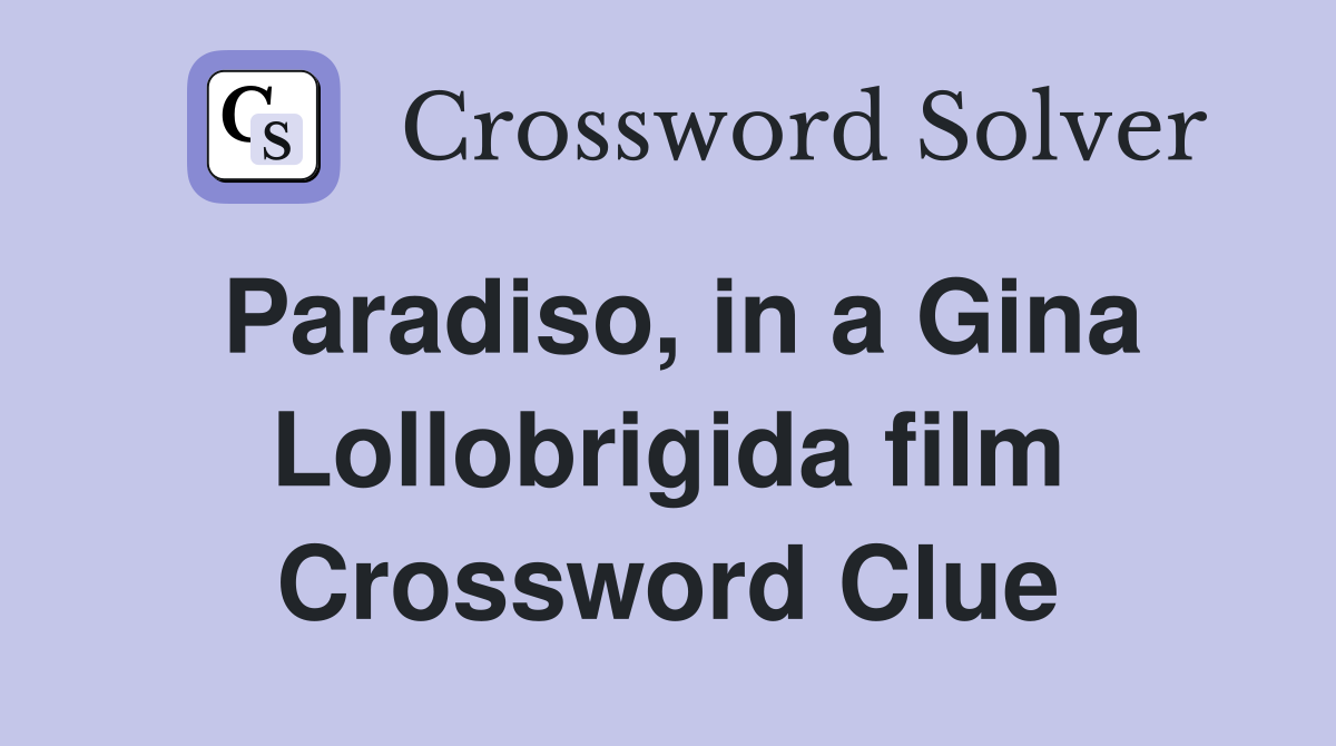 Paradiso, in a Gina Lollobrigida film Crossword Clue