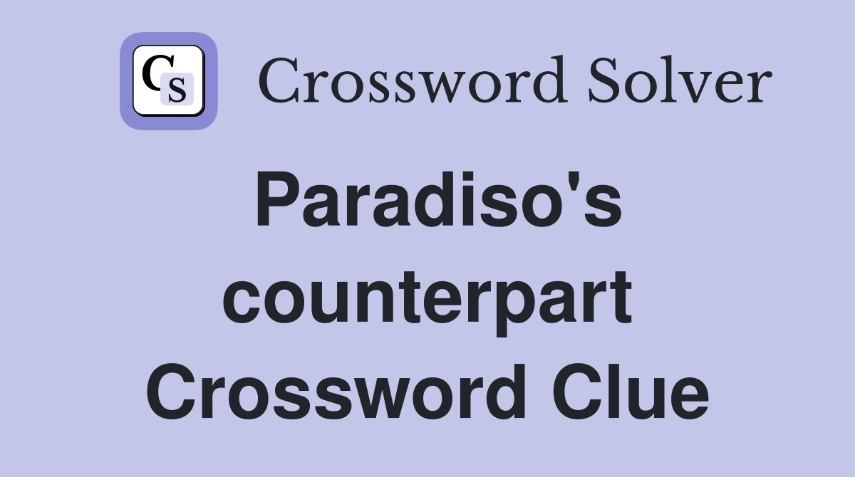 Paradiso's counterpart Crossword Clue