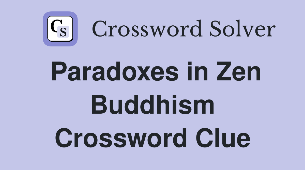 Paradoxes in Zen Buddhism Crossword Clue
