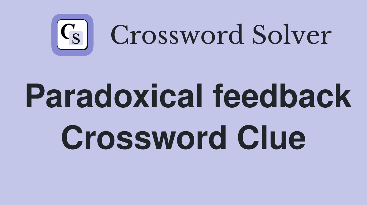 Paradoxical feedback Crossword Clue